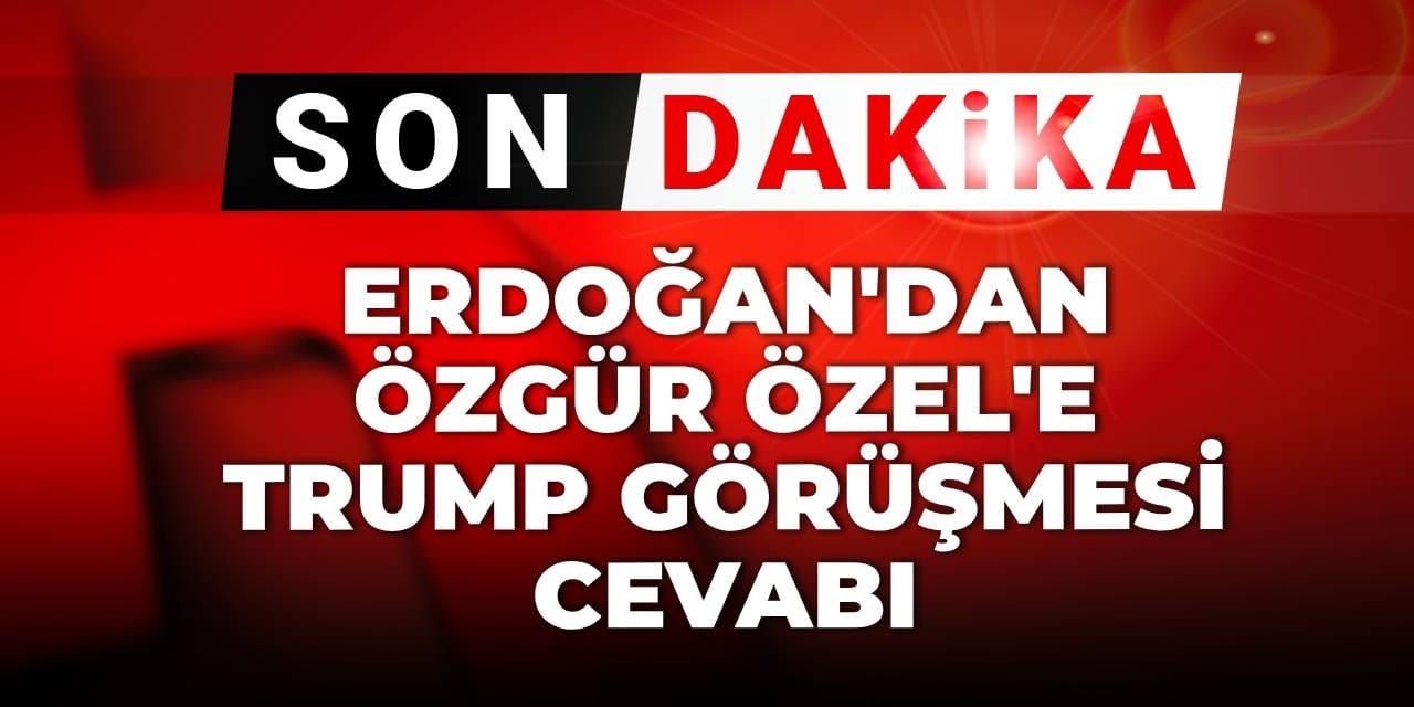 son dakika erdogandan ozgur ozele trump gorusmesi cevabi B3rlTtys