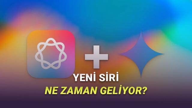 Gemini Destekli Yeni Siri Ne Zaman Çıkacak? İşte Tanıtılacağı ve Kullanıma Sunulacağı Tarih